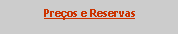 Text Box: Pre�os e Reservas